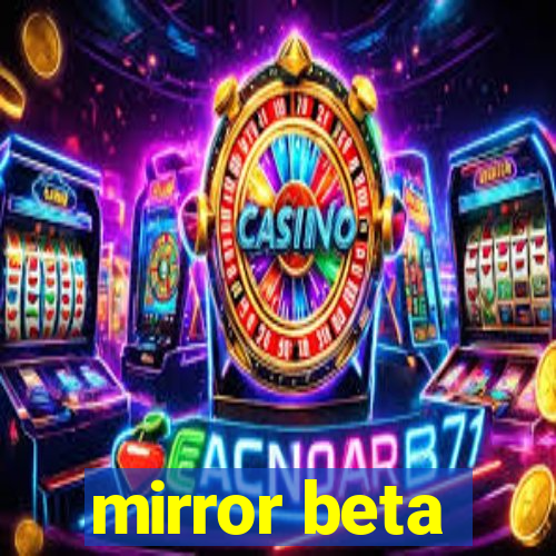 mirror beta